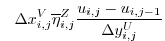 $\displaystyle \phantom{+} \Delta{x}_{i,j}^{V}\overline{\eta}^{Z}_{i,j} \frac{u_{i,j}-u_{i,j-1}}{\Delta{y}_{i,j}^{U}}$