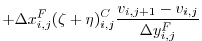 $\displaystyle + \Delta{x}_{i,j}^{F}(\zeta + \eta)^{C}_{i,j} \frac{v_{i,j+1}-v_{i,j}}{\Delta{y}_{i,j}^{F}}$