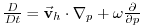 $ \frac{D}{Dt}=\vec{\mathbf{v}}_{h}\cdot
\mathbf{\nabla }_{p}+\omega \frac{\partial }{\partial p}$