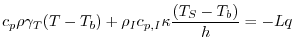 $\displaystyle c_{p} \rho \gamma_T (T - T_{b}) +\rho_{I} c_{p,I} \kappa \frac{(T_{S} - T_{b})}{h} = -Lq$