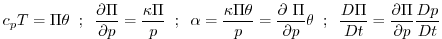 $\displaystyle c_{p}T=\Pi \theta \;\;;\;\;\frac{\partial \Pi }{\partial p}=\frac...
...\theta \;\;;\;\;\frac{D\Pi }{Dt}=\frac{\partial \Pi }{\partial p} \frac{Dp}{Dt}$