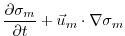 $\displaystyle \frac{\partial \sigma_m}{\partial t} + \vec{u}_m\cdot\nabla\sigma_m$