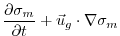 $\displaystyle \frac{\partial \sigma_m}{\partial t} + \vec{u}_g\cdot\nabla\sigma_m$