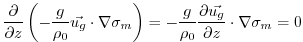 $\displaystyle \frac{\partial}{\partial z}\left(-\frac{g}{\rho_0}\vec{u_g}\cdot\...
...-\frac{g}{\rho_0}\frac{\partial \vec{u_g}}{\partial z}\cdot\nabla\sigma_m
= 0$