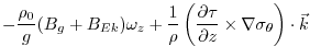 $\displaystyle -\frac{\rho_0}{g}(B_g+B_{Ek})\omega_z
+ \frac{1}{\rho}
\left( \frac{\partial \tau}{\partial z}\times\nabla\sigma_\theta \right)\cdot\vec{k}$