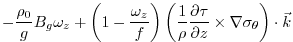 $\displaystyle -\frac{\rho_0}{g}B_g\omega_z
+ \left(1-\frac{\omega_z}{f}\right)...
...\frac{\partial \tau}{\partial z}
\times\nabla\sigma_\theta \right)\cdot\vec{k}$