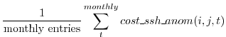 $\displaystyle \frac{1}{\text{monthly entries}} \sum_{t}^{monthly} cost\_ssh\_anom(i,j,t)
$