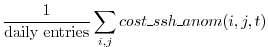 $\displaystyle \frac{1}{\text{daily entries}} \sum_{i,j} cost\_ssh\_anom(i,j,t)
$