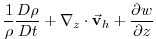 $\displaystyle \frac{1}{\rho }\frac{D\rho }{Dt}+\mathbf{\nabla }_{z}\cdot \vec{\mathbf{v}}
_{h}+\frac{\partial w}{\partial z}$