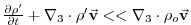 $ \frac{\partial \rho ^{\prime }}{\partial t}+
\mathbf{\nabla }_{3}\cdot \rho ^{\prime }\vec{\mathbf{v}}<<\mathbf{\nabla }
_{3}\cdot \rho _{o}\vec{\mathbf{v}}$