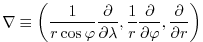 $\displaystyle \nabla \equiv \left( \frac{1}{r\cos \varphi }\frac{\partial }{\pa...
...c{1}{r}\frac{\partial }{\partial \varphi },\frac{\partial }{\partial r} \right)$