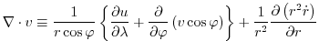 $\displaystyle \nabla\cdot v\equiv \frac{1}{r\cos \varphi }\left\{ \frac{\partia...
...right\} +\frac{1}{r^{2}}\frac{\partial \left( r^{2}\dot{r}\right) }{\partial r}$