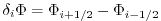 $ \delta_i \Phi = \Phi_{i+1/2} - \Phi_{i-1/2} $