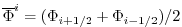 $ \overline{\Phi}^i = ( \Phi_{i+1/2} + \Phi_{i-1/2} ) / 2 $