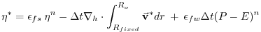 $\displaystyle {\eta}^* = \epsilon_{fs} \: {\eta}^{n} -
\Delta t {\bf\nabla}_h \...
...int_{R_{fixed}}^{R_o} \vec{\bf v}^* dr
\: + \: \epsilon_{fw} \Delta t (P-E)^{n}$