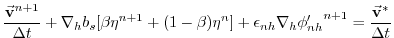 $\displaystyle \frac{ \vec{\bf v}^{n+1} }{ \Delta t }
+ {\bf\nabla}_h b_s [ \bet...
...lon_{nh} {\bf\nabla}_h {\phi'_{nh}}^{n+1}
= \frac{ \vec{\bf v}^* }{ \Delta t }$