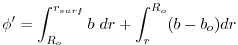 $\displaystyle \phi' = \int^{r_{surf}}_{R_o} b~ dr + \int^{R_o}_r (b - b_o) dr$