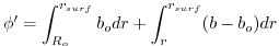 $\displaystyle \phi' = \int^{r_{surf}}_{R_o} b_o dr + \int^{r_{surf}}_r (b - b_o) dr$