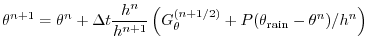 $\displaystyle \theta^{n+1} = \theta^n + \Delta t \frac{h^n}{h^{n+1}}
\left( G_\theta^{(n+1/2)} + P (\theta_{\mathrm{rain}} - \theta^n )/h^n \right)
$