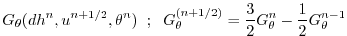 $\displaystyle G_{\theta} ( dh^{n}, u^{n+1/2}, \theta^{n} )
\hspace{+2mm};\hspac...
..._{\theta}^{(n+1/2)} = \frac{3}{2} G_{\theta}^{n} - \frac{1}{2} G_{\theta}^{n-1}$