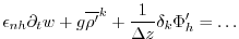 $\displaystyle \epsilon_{nh} \partial_t w + g \overline{\rho'}^k + \frac{1}{\Delta z} \delta_k \Phi_h' = \ldots$