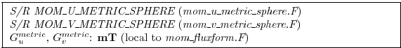 \fbox{ \begin{minipage}{4.75in}
{\em S/R MOM\_U\_METRIC\_SPHERE} ({\em mom\_u\_m...
...ic}$, $G_v^{metric}$: {\bf mT} (local to {\em mom\_fluxform.F})
\end{minipage} }