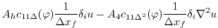 $\displaystyle A_h c_{11\Delta}(\varphi) \frac{1}{\Delta x_f} \delta_i u
-A_4 c_{11\Delta^2}(\varphi) \frac{1}{\Delta x_f} \delta_i \nabla^2 u$