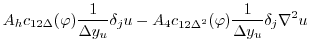 $\displaystyle A_h c_{12\Delta}(\varphi) \frac{1}{\Delta y_u} \delta_j u
-A_4 c_{12\Delta^2}(\varphi)\frac{1}{\Delta y_u} \delta_j \nabla^2 u$