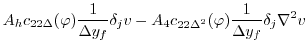 $\displaystyle A_h c_{22\Delta}(\varphi) \frac{1}{\Delta y_f} \delta_j v
-A_4 c_{22\Delta^2}(\varphi) \frac{1}{\Delta y_f} \delta_j \nabla^2 v$