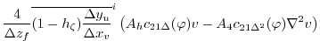 $\displaystyle \frac{4}{\Delta z_f} \overline{ (1-h_\zeta) \frac{\Delta y_u}{\De...
...t( A_h c_{21\Delta}(\varphi) v - A_4 c_{21\Delta^2}(\varphi) \nabla^2 v \right)$