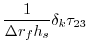 $\displaystyle \frac{1}{\Delta r_f h_s} \delta_k \tau_{23}$