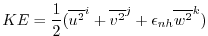 $\displaystyle KE = \frac{1}{2} ( \overline{ u^2 }^i + \overline{ v^2 }^j + \epsilon_{nh} \overline{ w^2 }^k )$