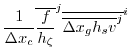 $\displaystyle \frac{1}{\Delta x_c}
\overline{ \frac{f}{h_\zeta} }^j \overline{ \overline{ \Delta x_g h_s v }^j }^i$