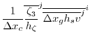 $\displaystyle \frac{1}{\Delta x_c}
\overline{ \frac{\zeta_3}{h_\zeta} }^j \overline{ \overline{ \Delta x_g h_s v }^j }^i$