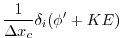 $\displaystyle \frac{1}{\Delta x_c} \delta_i ( \phi' + KE )$