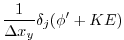 $\displaystyle \frac{1}{\Delta x_y} \delta_j ( \phi' + KE )$