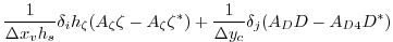 $\displaystyle \frac{1}{\Delta x_v h_s} \delta_i h_\zeta ( A_\zeta \zeta - A_\zeta \zeta^* )
+ \frac{1}{\Delta y_c} \delta_j ( A_D D - A_{D4} D^* )$