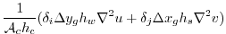 $\displaystyle \frac{1}{{\cal A}_c h_c} (
\delta_i \Delta y_g h_w \nabla^2 u
+ \delta_j \Delta x_g h_s \nabla^2 v )$