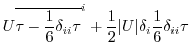 $\displaystyle U \overline{\tau - \frac{1}{6} \delta_{ii} \tau}^i
+ \frac{1}{2} \vert U\vert \delta_i \frac{1}{6} \delta_{ii} \tau$