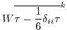 $\displaystyle W \overline{\tau - \frac{1}{6} \delta_{ii} \tau}^k$