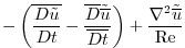 $\displaystyle -\left({\overline{\frac{D{{\tilde u}}}{Dt} }}-{\frac{\overline{D}...
...}}}{\overline{Dt}} }\right)
+\frac{\nabla^2{{\tilde {\overline{u}}}}}{{\rm Re}}$