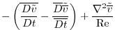 $\displaystyle -\left({\overline{\frac{D{{\tilde v}}}{Dt} }}-{\frac{\overline{D}...
...}}}{\overline{Dt}} }\right)
+\frac{\nabla^2{{\tilde {\overline{v}}}}}{{\rm Re}}$
