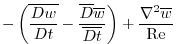 $\displaystyle -\left(\overline{\frac{D{w}}{Dt}}-\frac{\overline{D}{\overline{w}}}{\overline{Dt}}\right)
+\frac{\nabla^2\overline{w}}{{\rm Re}}$