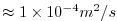 $ \approx1\times10^{-4} m^2/s$