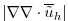 $\displaystyle \vert\nabla \nabla\cdot \overline{\tilde u}_h\vert$