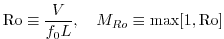 $\displaystyle {\rm Ro}\equiv\frac{V}{f_0 L},\ \ \ {M_{Ro}}\equiv \max[1,{\rm Ro}]$