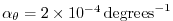 $ \alpha_{\theta}=2\times10^{-4}\,{\rm degrees}^{-1} $