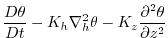 $\displaystyle \frac{D\theta}{Dt} -
K_{h}\nabla_{h}^2\theta - K_{z}\frac{\partial^{2}\theta}{\partial z^{2}}$