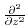 $ \frac{\partial^{2}}{\partial z^{2}}$