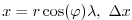 $\displaystyle x=r\cos(\varphi)\lambda,~\Delta x$